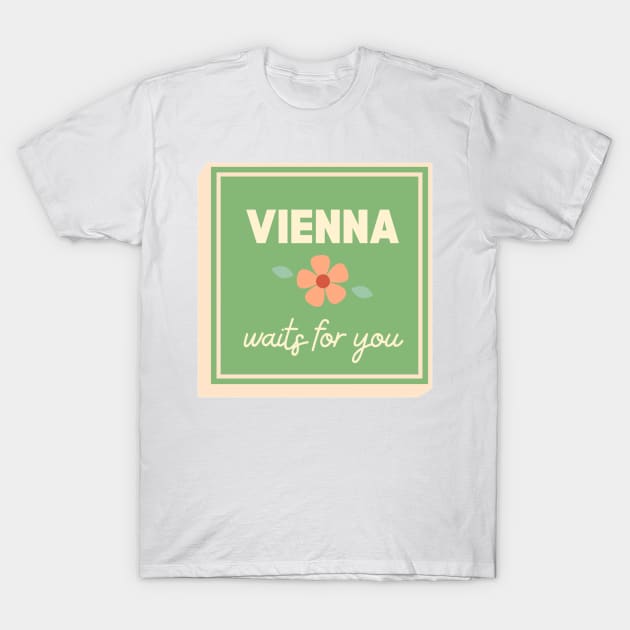 Vienna Waits For You T-Shirt by ehmacarena-art